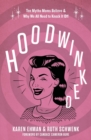 Hoodwinked : Ten Myths Moms Believe and   Why We All Need To Knock It Off - Book