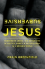Subversive Jesus : An Adventure in Justice, Mercy, and Faithfulness in a Broken World - Book
