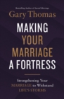 Making Your Marriage a Fortress : Strengthening Your Marriage to Withstand Life's Storms - Book