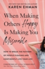 When Making Others Happy Is Making You Miserable : How to Break the Pattern of People Pleasing and Confidently Live Your Life - Book
