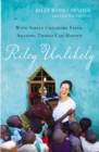 Riley Unlikely : With Simple Child-Like Faith, Amazing Things Can Happen - Book