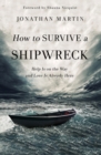 How to Survive a Shipwreck : Help Is on the Way and Love Is Already Here - Book