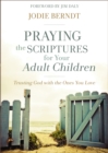 Praying the Scriptures for Your Adult Children : Trusting God with the Ones You Love - eBook
