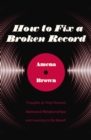 How to Fix a Broken Record : Thoughts on Vinyl Records, Awkward Relationships, and Learning to Be Myself - eBook