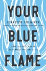 Your Blue Flame : Drop the Guilt and Do What Makes You Come Alive - Book