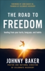 The Road to Freedom : Healing from Your Hurts, Hang-ups, and Habits - eBook