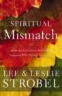 Spiritual Mismatch : Hope for Christians Married to Someone Who Doesn't Know God - eBook