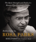 Reflections by Rosa Parks : The Quiet Strength and Faith of a Woman Who Changed a Nation - eBook