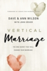 Vertical Marriage : The One Secret That Will Change Your Marriage - eBook