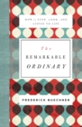 The Remarkable Ordinary : How to Stop, Look, and Listen to Life - eBook