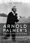 Arnold Palmer's Success Lessons : Wisdom on Golf, Business, and Life from the King of Golf - Book