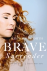 Brave Surrender : Let God's Love Rewrite Your Story - eBook