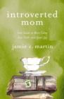 Introverted Mom : Your Guide to More Calm, Less Guilt, and Quiet Joy - eBook