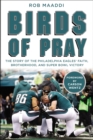 Birds of Pray : The Story of the Philadelphia Eagles’ Faith, Brotherhood, and Super Bowl Victory - Book
