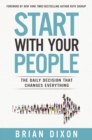 Start with Your People : The Daily Decision that Changes Everything - eBook