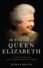 The Faith of Queen Elizabeth : The Poise, Grace, and Quiet Strength Behind the Crown - eBook