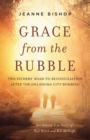 Grace from the Rubble : Two Fathers' Road to Reconciliation after the Oklahoma City Bombing - Book