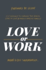 Love or Work : Is It Possible to Change the World, Stay in Love, and Raise a Healthy Family? - Book