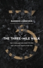 The Three-Mile Walk : The Courage You Need to Live the Life God Wants for You - eBook