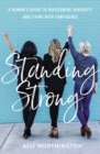 Standing Strong : A Woman's Guide to Overcoming Adversity and Living with Confidence - eBook