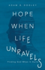 Hope When Life Unravels : Finding God When It Hurts - eBook