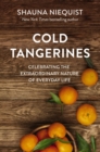 Cold Tangerines : Celebrating the Extraordinary Nature of Everyday Life - Book