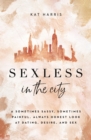 Sexless in the City : A Sometimes Sassy, Sometimes Painful, Always Honest Look at Dating, Desire, and Sex - Book