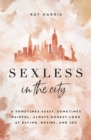Sexless in the City : A Sometimes Sassy, Sometimes Painful, Always Honest Look at Dating, Desire, and Sex - eBook