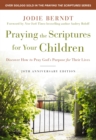 Praying the Scriptures for Your Children 20th Anniversary Edition : Discover How to Pray God's Purpose for Their Lives - eBook