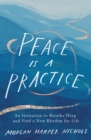 Peace Is a Practice : An Invitation to Breathe Deep and Find a New Rhythm for Life - eBook