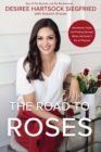 The Road to Roses : Heartbreak, Hope, and Finding Strength When Life Doesn't Go as Planned - eBook