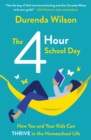 The Four-Hour School Day : How You and Your Kids Can Thrive in the Homeschool Life - Book