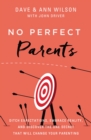 No Perfect Parents : Ditch Expectations, Embrace Reality, and Discover the One Secret That Will Change Your Parenting - eBook