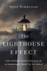 The Lighthouse Effect : How Ordinary People Can Have an Extraordinary Impact in the World - eBook