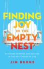 Finding Joy in the Empty Nest : Discover Purpose and Passion in the Next Phase of Life - Book