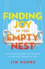 Finding Joy in the Empty Nest : Discover Purpose and Passion in the Next Phase of Life - eBook