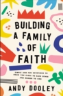 Building a Family of Faith : Simple and Fun Devotions to Draw You Close to Each Other and Nearer to God - Book