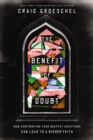 The Benefit of Doubt : How Confronting Your Deepest Questions Can Lead to a Richer Faith - Book