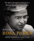 Reflections by Rosa Parks : The Quiet Strength and Faith of a Woman Who Changed a Nation - Book