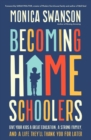 Becoming Homeschoolers : Give Your Kids a Great Education, a Strong Family, and a Life They'll Thank You for Later - eBook