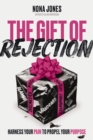 The Gift of Rejection : Harness Your Pain to Propel Your Purpose - Book