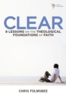 Clear : 8 Lessons on the Theological Foundations of Faith - eBook