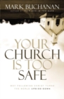 Your Church Is Too Safe : Why Following Christ Turns the World Upside-Down - eBook