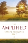 The Amplified Topical Reference Bible, Hardcover : Captures the Full Meaning Behind the Original Greek and Hebrew - Book