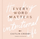 Every Word Matters : The Key to an Intentional Life - Book
