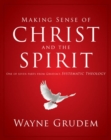 Making Sense of Christ and the Spirit : One of Seven Parts from Grudem's Systematic Theology - eBook