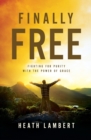 Finally Free : Fighting for Purity with the Power of Grace - Book