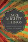 Dare Mighty Things : Mapping the Challenges of Leadership for Christian Women - eBook