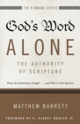 God's Word Alone---The Authority of Scripture : What the Reformers Taught...and Why It Still Matters - Book