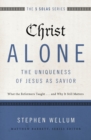 Christ Alone---The Uniqueness of Jesus as Savior : What the Reformers Taught...and Why It Still Matters - eBook